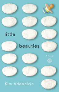 Title: Little Beauties: A Novel, Author: Kim Addonizio