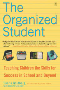 Title: The Organized Student: Teaching Children the Skills for Success in School and Beyond, Author: Donna Goldberg