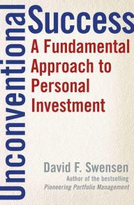 Title: Unconventional Success: A Fundamental Approach to Personal Investment, Author: David F. Swensen