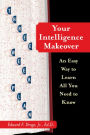 Your Intelligence Makeover: An Easy Way to Learn All You Need to Know