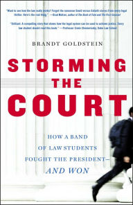 Title: Storming the Court: How a Band of Yale Law Students Sued the President--and Won, Author: Brandt Goldstein