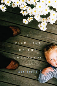 Title: A Wild Ride up the Cupboards, Author: Ann Bauer