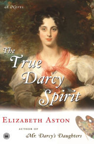Title: The True Darcy Spirit: A Novel, Author: Elizabeth Aston