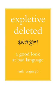 Title: Expletive Deleted: PODA Good Look at Bad Language, Author: Ruth Wajnryb