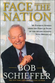 Title: Face the Nation: My Favorite Stories from the First 50 Years of the Award-Winning News Broadcast, Author: Bob Schieffer