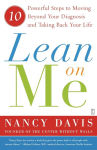 Alternative view 1 of Lean on Me: 10 Powerful Steps to Moving Beyond Your Diagnosis and Taking Back Your Life