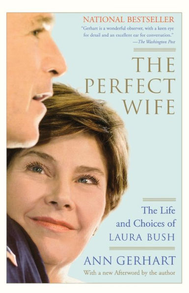The Perfect Wife: Life and Choices of Laura Bush