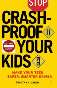 Title: Crashproof Your Kids: Make Your Teen a Safer, Smarter Driver, Author: Timothy C. Smith