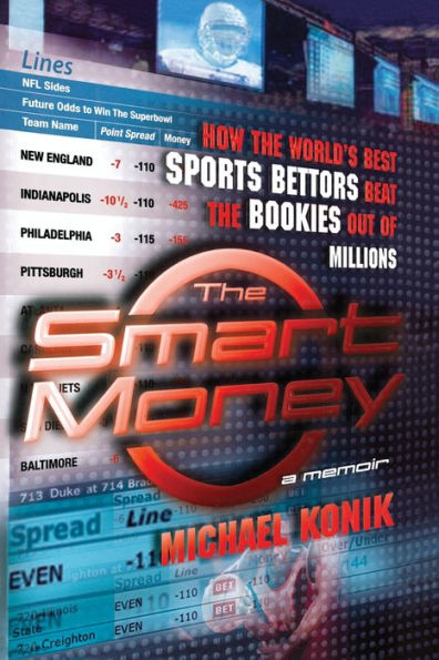 the Smart Money: How World's Best Sports Bettors Beat Bookies Out of Millions