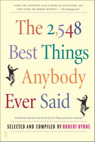 Title: The 2,548 Best Things Anybody Ever Said, Author: Robert Byrne