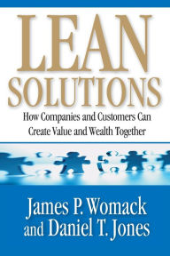 Title: Lean Solutions: How Companies and Customers Can Create Value and Wealth Together, Author: James P. Womack