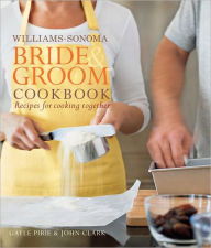 Title: Williams-Sonoma Bride & Groom Cookbook: Williams-Sonoma Bride & Groom Cookbook, Author: Gayle Pirie
