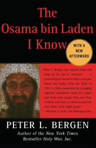 Title: The Osama bin Laden I Know: An Oral History of al Qaeda's Leader, Author: Peter L. Bergen