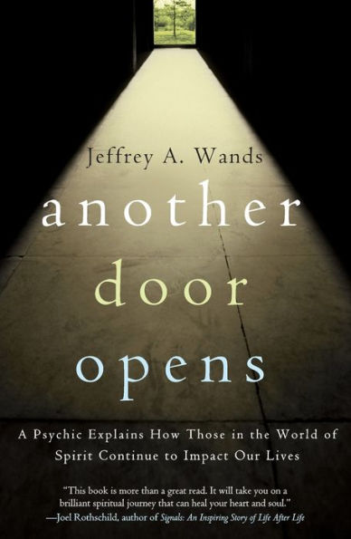 Another Door Opens: A Psychic Explains How Those in the World of Spirit Continue to Impact Our Lives