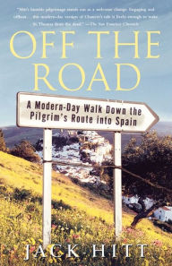 Title: Off the Road: A Modern-Day Walk Down the Pilgrim's Route into Spain, Author: Jack Hitt