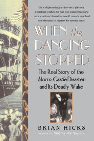 Title: When the Dancing Stopped: The Real Story of the Morro Castle Disaster and Its Deadly Wake, Author: Brian Hicks