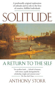 Title: Solitude: A Return to the Self, Author: Anthony Storr