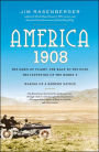 America, 1908: The Dawn of Flight, the Race to the Pole, the Invention of the Model T, and the Making of a Modern Nation