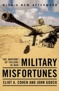 Download ebooks free online Military Misfortunes: The Anatomy of Failure in War by Eliot A. Cohen, John Gooch in English  9780743280822