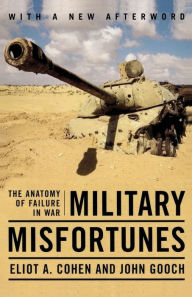 Title: Military Misfortunes: The Anatomy of Failure in War, Author: Eliot A. Cohen