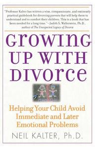 Title: Growing Up With Divorce: Helping Your Child Avoid Immediate and Later Emotional Problems, Author: Neil Kalter