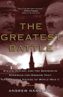 The Greatest Battle: Stalin, Hitler, and the Desperate Struggle for Moscow That Changed the Course of World War II