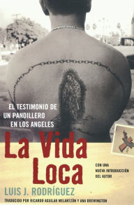 Title: La vida loca: El testimonio de un pandillero en Los Angeles, Author: Luis J. Rodriguez