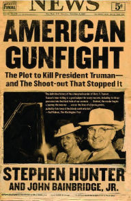 Title: American Gunfight: The Plot to Kill Harry Truman--and the Shoot-out That Stopped It, Author: Stephen Hunter