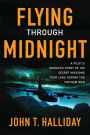 Flying Through Midnight: A Pilot's Dramatic Story of His Secret Missions Over Laos During the Vietnam War