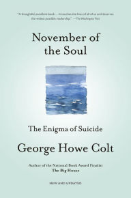 Title: November of the Soul: The Enigma of Suicide, Author: George Howe Colt