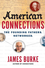 Title: American Connections: The Founding Fathers. Networked., Author: James Burke