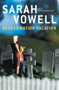 Title: Assassination Vacation, Author: Sarah Vowell