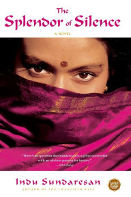 Title: The Splendor of Silence: A Novel, Author: Indu Sundaresan