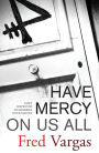 Have Mercy on Us All (Commissaire Adamsberg Series #3)