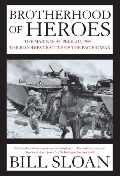 Brotherhood of Heroes: The Marines at Peleliu, 1944 -- The Bloodiest Battle of the Pacific War
