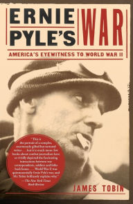 Title: Ernie Pyle's War: America's Eyewitness to World War II, Author: James Tobin