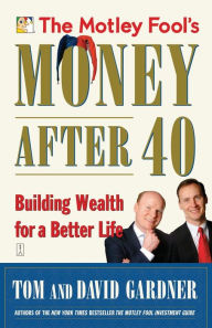 Download the books for free The Motley Fool's Money after 40: Building Wealth for a Better Life by David Gardner, Tom Gardner 9780743284820 CHM FB2 in English