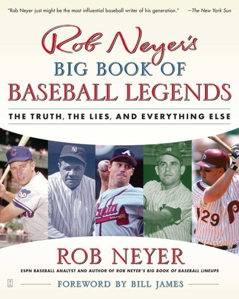 Rob Neyer's Big Book of Baseball Legends: the Truth, Lies, and Everything Else
