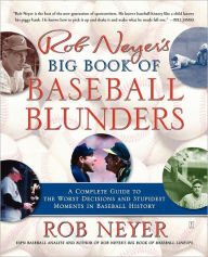 Title: Rob Neyer's Big Book of Baseball Blunders: A Complete Guide to the Worst Decisions and Stupidest Moments in Baseball History, Author: Rob Neyer
