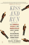 Alternative view 1 of Kiss and Run: The Single, Picky, and Indecisive Girl's Guide to Overcoming Fear of Commitment