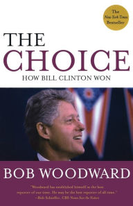 Title: The Choice: How Bill Clinton Won, Author: Bob Woodward