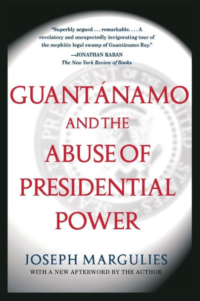 Guantanamo and the Abuse of Presidential Power