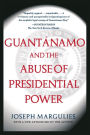 Guantanamo and the Abuse of Presidential Power