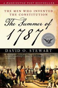 Title: The Summer of 1787: The Men Who Invented the Constitution, Author: David O. Stewart