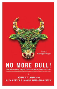 Title: No More Bull!: The Mad Cowboy Targets America's Worst Enemy: Our Diet, Author: Howard F. Lyman