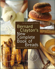 Title: Bernard Clayton's New Complete Book of Breads, Author: Bernard Clayton
