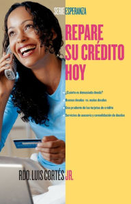 Title: Repare su crï¿½dito ahora (How to Fix Your Credit), Author: Luis Cortes