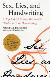 Title: Sex, Lies, and Handwriting: A Top Expert Reveals the Secrets Hidden in Your Handwriting, Author: Michelle Dresbold