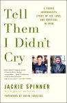 Alternative view 1 of Tell Them I Didn't Cry: A Young Journalist's Story of Joy, Loss, and Survival in Iraq