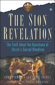 Title: The Sion Revelation: The Truth about the Guardians of Christ's Sacred Bloodline, Author: Lynn Picknett